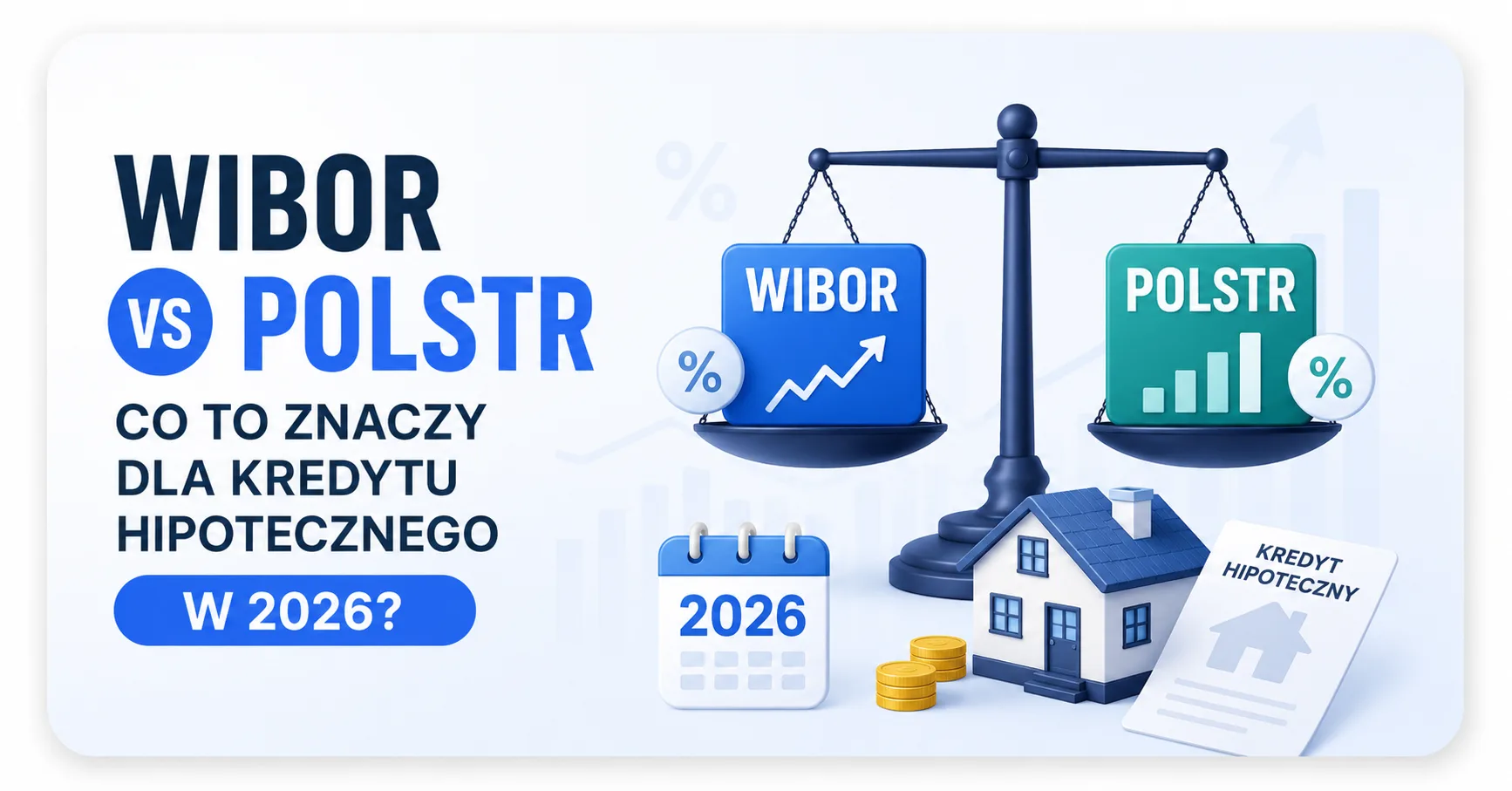 WIBOR vs POLSTR - co to znaczy dla kredytu hipotecznego w 2026?